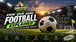 Know Your Game: Football Explained From Kick-Off to Final Whistle