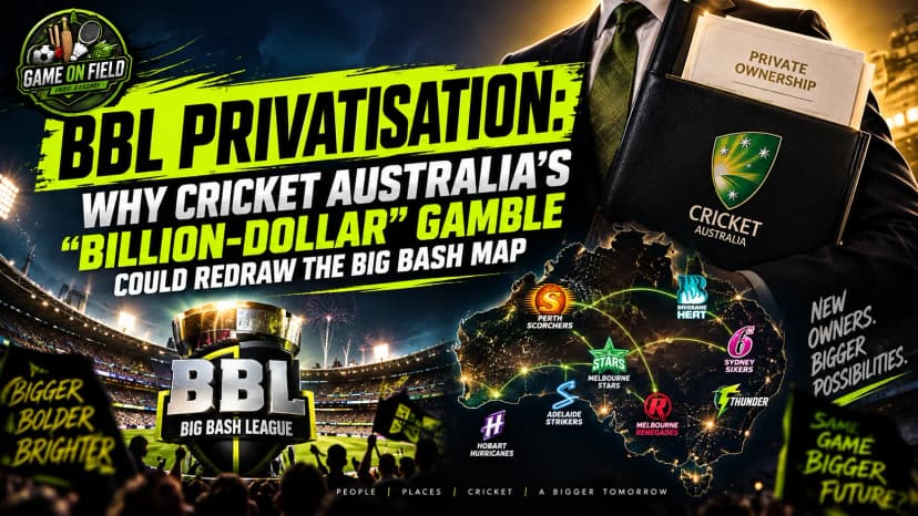 BBL Privatisation: Why Cricket Australia's "Billion-Dollar" Gamble Could Redraw the Big Bash Map