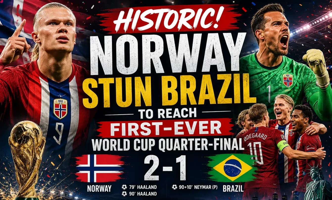 Norway Shock Brazil 2-1 to Reach First Ever FIFA World Cup Quarter-finals
